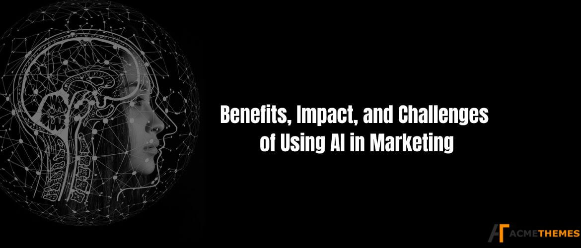 Benefits- Impact- and-Challenges-of-Using-AI-in-Marketing